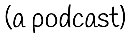 (a podcast)